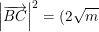 \small \left |\overrightarrow{BC} \right |^2=(2\sqrt{m})^2=4m